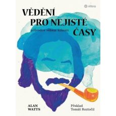 Vědění pro nejisté časy - Průvodce věkem úzkosti