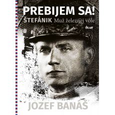 Prebijem sa! Štefánik - Muž železnej vôle