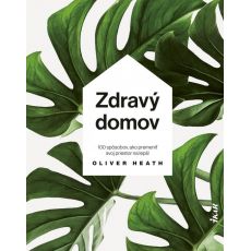 Zdravý domov: 100 spôsobov ako si upraviť svoj životný priestor na zdravé a útulné bývanie