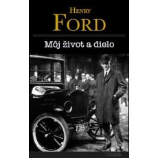 Môj život a dielo - Henry Ford