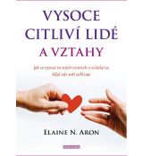 Vysoce citliví lidé a vztahy - Jak se vyznat ve svých vztazích a zvládat je, když vás svět zahlcuje