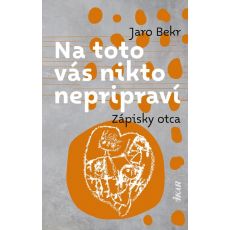 Na toto vás nikto nepripraví: Zápisky otca