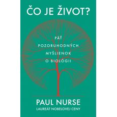 Čo je život? - Päť pozoruhodných myšlienkok o biológii