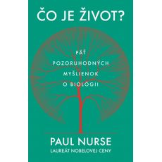 Čo je život? - Päť pozoruhodných myšlienkok o biológii