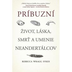 Príbuzní: Život, láska, smrť a umenie neandertálcov