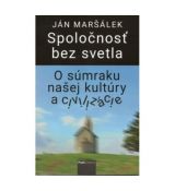 Spoločnosť bez svetla. O súmraku našej kultúry a c