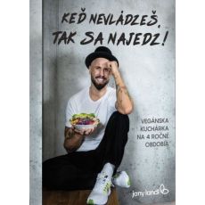 Keď nevládzeš, tak sa najedz! - Vegánska kuchárska knižka