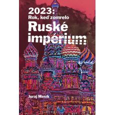 2023:Rok, keď zomrelo Ruské impérium