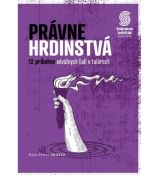 Právne hrdinstvá-12 príbehov odvážnych ľudí v talároch