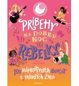 Príbehy na dobrú noc pre rebelky: 100 inšpiratívnych dievčat a mladých žien