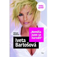 Iveta Bartošová - "Neměla jsem se narodit"