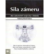 Sila zámeru - Ako uskutočniť svoje sny a želania