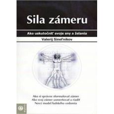 Sila zámeru - Ako uskutočniť svoje sny a želania