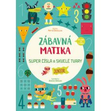 Zábavna matika Junior - Super čísla a skvelé tvary