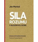 Sila rozumu v bláznivej dobe - Manuál kritického..