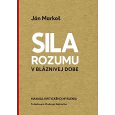 Sila rozumu v bláznivej dobe - Manuál kritického..