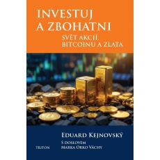 Investuj a zbohatni - Svět akcií, bitcoinu a zlata
