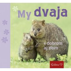 My dvaja v dobrom aj zlom