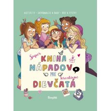 Super kniha nápadov pre kreatívne dievčatá