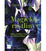Magické rastliny: Bylinky vo folklóre, v mystike a v tradičnej medicíne