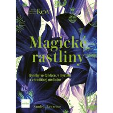 Magické rastliny: Bylinky vo folklóre, v mystike a v tradičnej medicíne