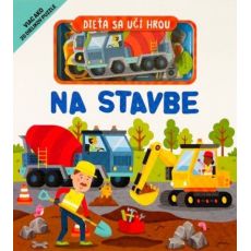 Dieťa sa učí hrou -  Na stavbe