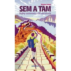 Sem a tam, Dejiny cestovania v 50 obrázkoch