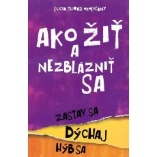 Ako žiť a nezblázniť sa. Zastav sa, dýchaj, hýb sa