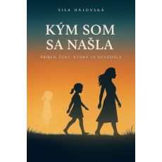 Kým som sa našla – príbeh ženy, ktorá sa nevzdala