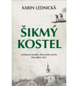 Šikmý kostel: románová kronika ztraceného města, léta 1894–1921