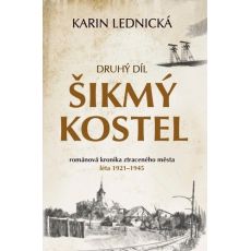Šikmý kostel 2: románová kronika ztraceného města, léta 1921–1945