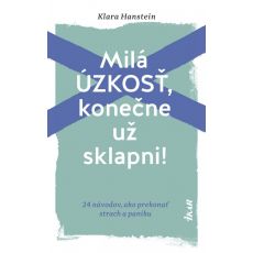 Milá úzkosť, konečne už sklapni!: 24 návodov, ako