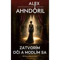 Zatvorím oči a modlím sa