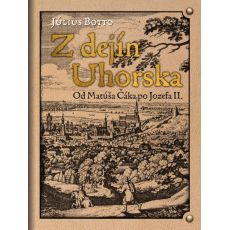 Z dejín Uhorska - Od Matúša Čáka po Jozefa II.